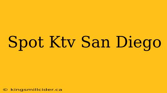 Spot Ktv San Diego