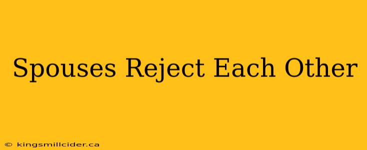 Spouses Reject Each Other