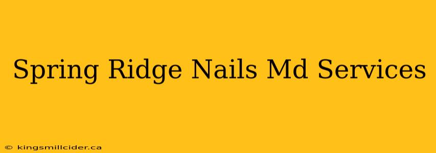 Spring Ridge Nails Md Services