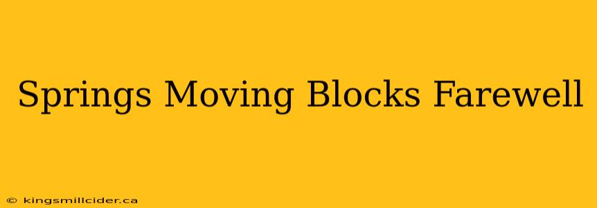 Springs Moving Blocks Farewell