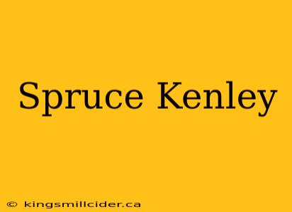 Spruce Kenley