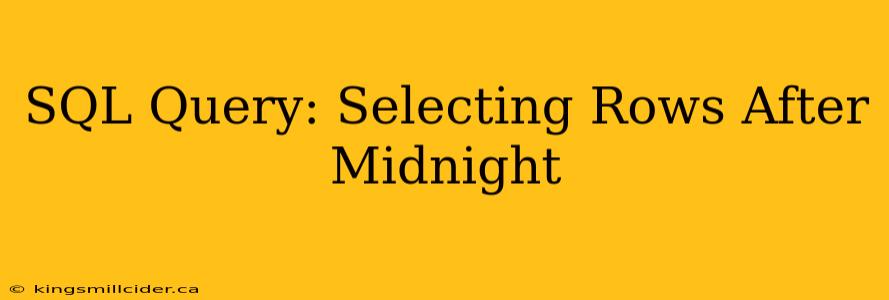 SQL Query: Selecting Rows After Midnight
