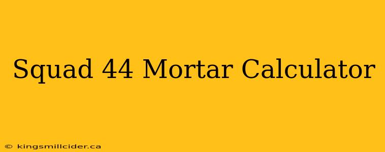 Squad 44 Mortar Calculator