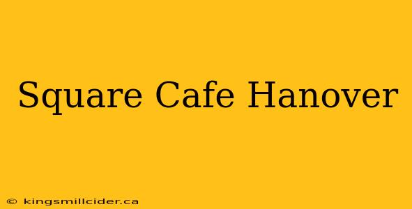 Square Cafe Hanover