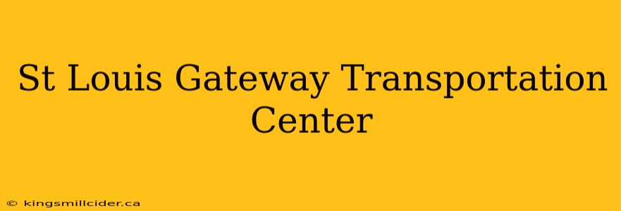 St Louis Gateway Transportation Center