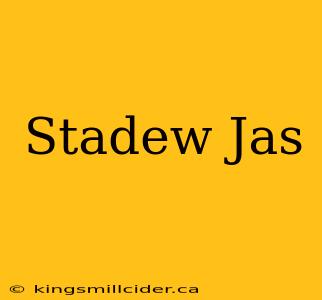 Stadew Jas