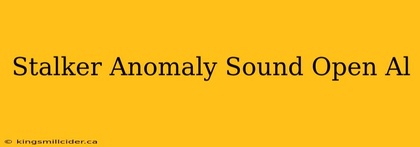 Stalker Anomaly Sound Open Al