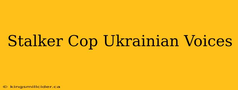 Stalker Cop Ukrainian Voices