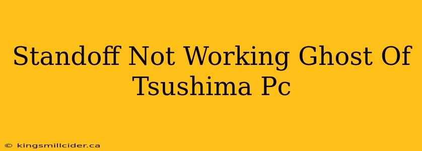 Standoff Not Working Ghost Of Tsushima Pc