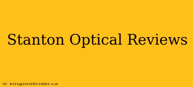 Stanton Optical Reviews