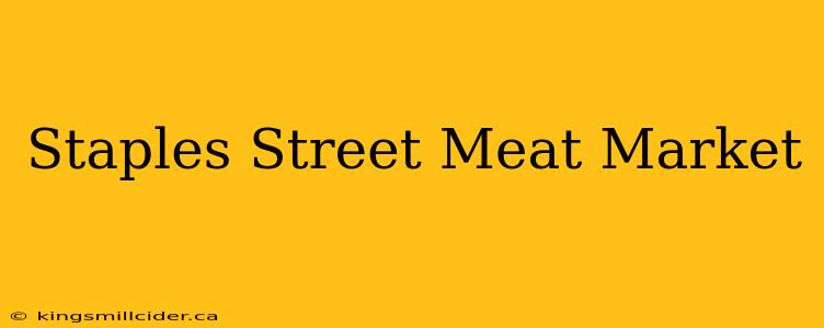 Staples Street Meat Market