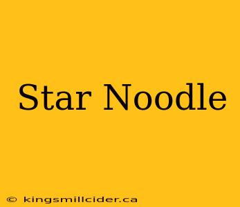 Star Noodle