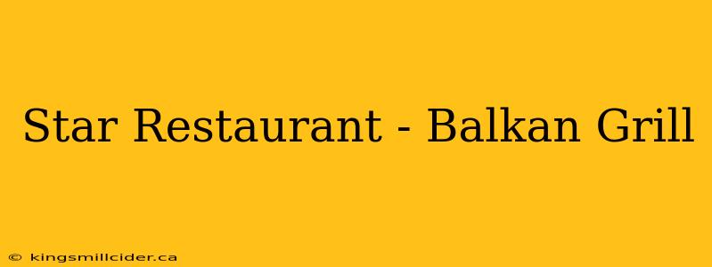 Star Restaurant - Balkan Grill