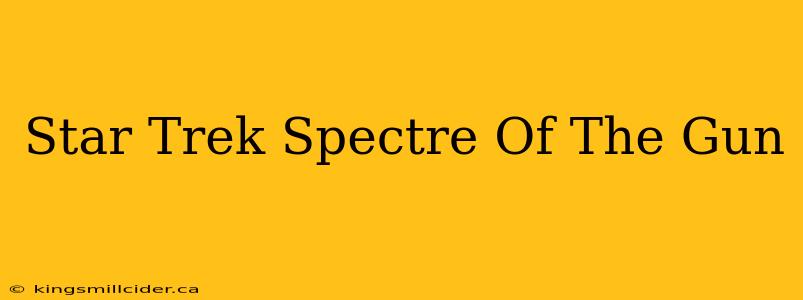 Star Trek Spectre Of The Gun