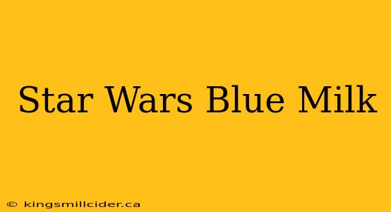 Star Wars Blue Milk