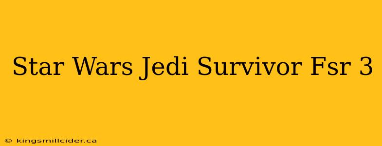 Star Wars Jedi Survivor Fsr 3