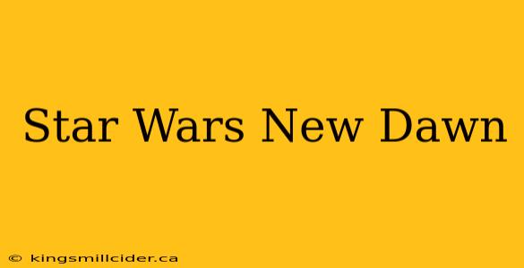 Star Wars New Dawn