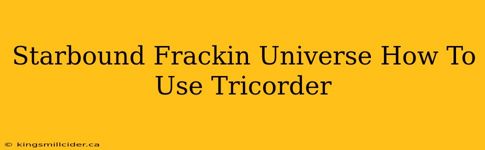 Starbound Frackin Universe How To Use Tricorder