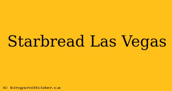 Starbread Las Vegas