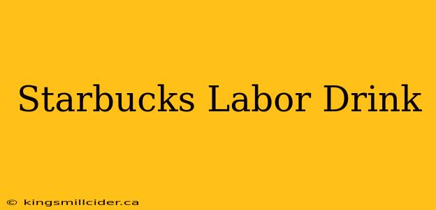 Starbucks Labor Drink