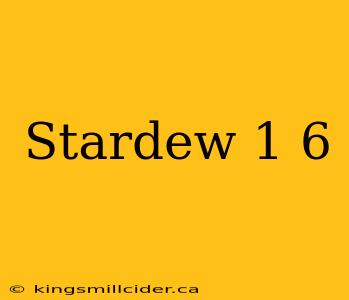 Stardew 1 6