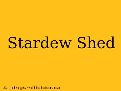 Stardew Shed