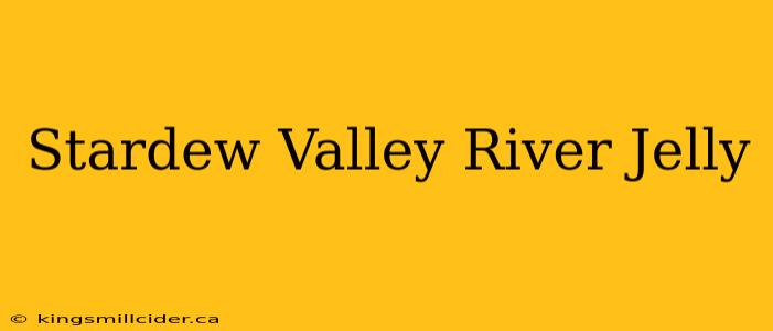 Stardew Valley River Jelly