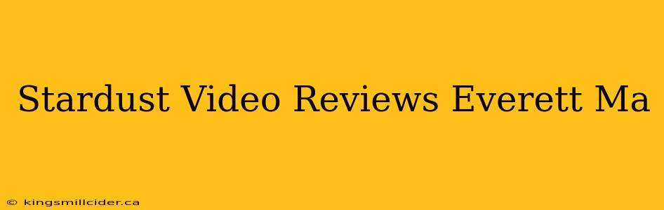 Stardust Video Reviews Everett Ma