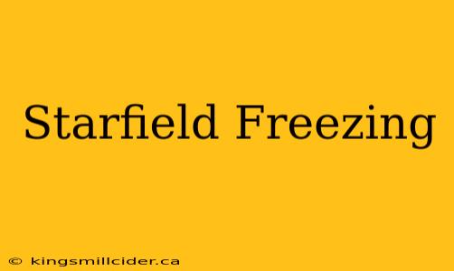 Starfield Freezing