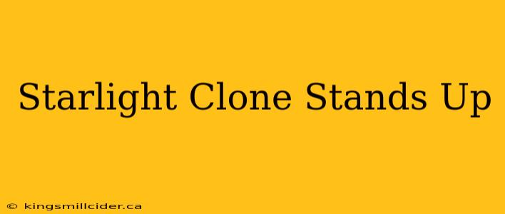 Starlight Clone Stands Up