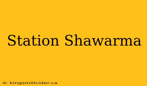 Station Shawarma