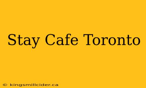 Stay Cafe Toronto