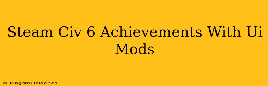 Steam Civ 6 Achievements With Ui Mods