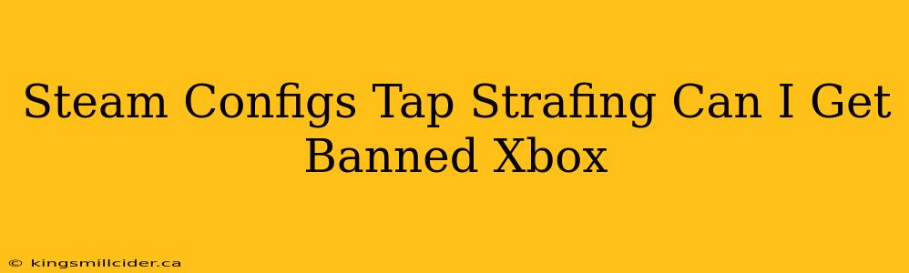 Steam Configs Tap Strafing Can I Get Banned Xbox