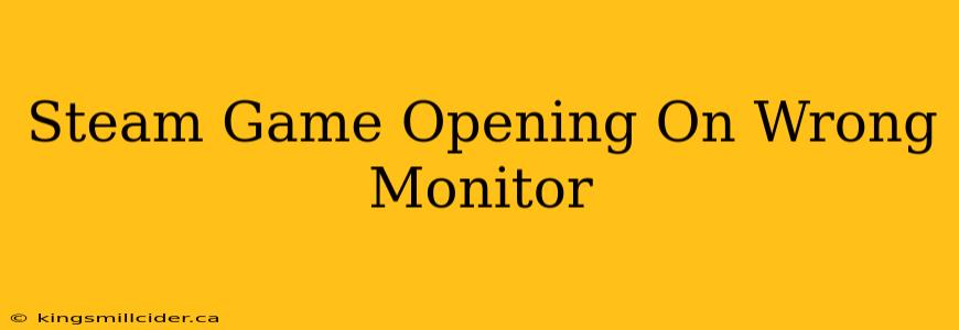 Steam Game Opening On Wrong Monitor