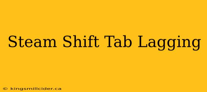 Steam Shift Tab Lagging