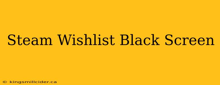 Steam Wishlist Black Screen