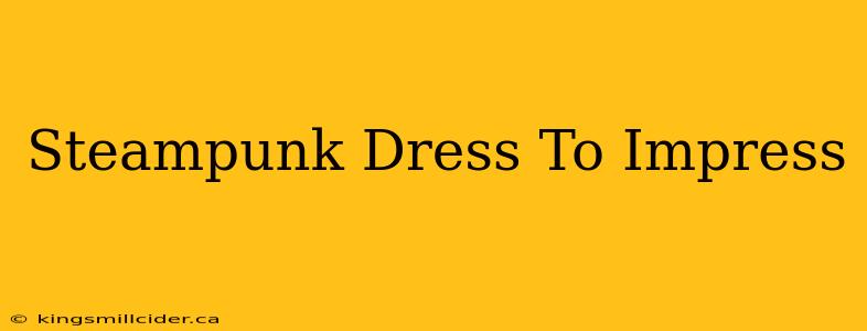 Steampunk Dress To Impress