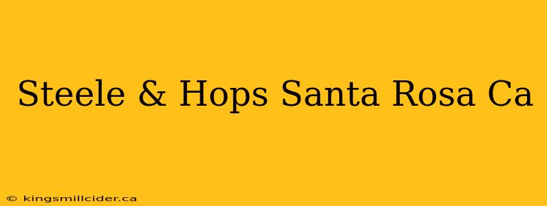 Steele & Hops Santa Rosa Ca