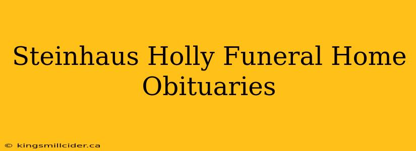 Steinhaus Holly Funeral Home Obituaries