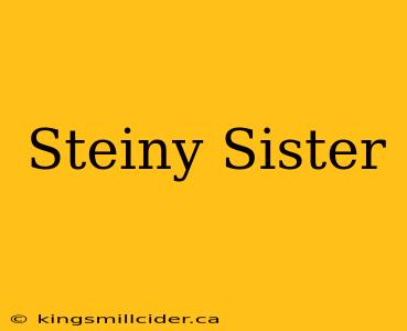 Steiny Sister