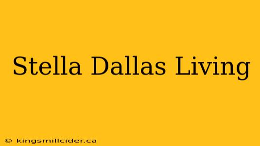 Stella Dallas Living