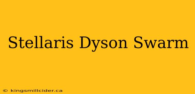 Stellaris Dyson Swarm