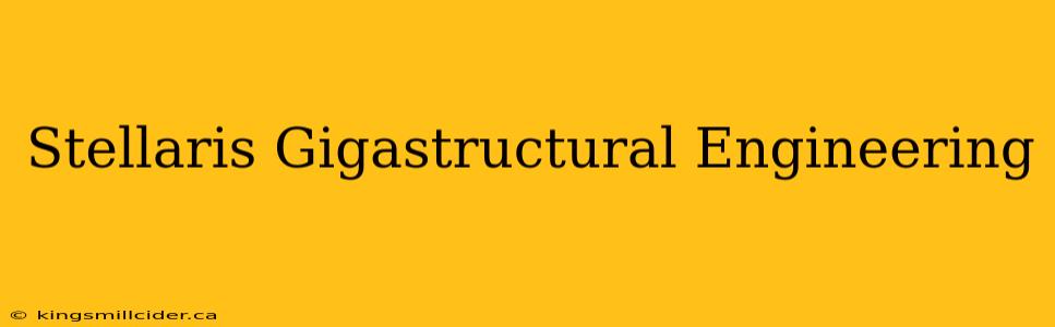 Stellaris Gigastructural Engineering