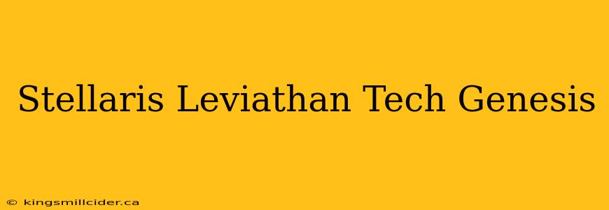 Stellaris Leviathan Tech Genesis