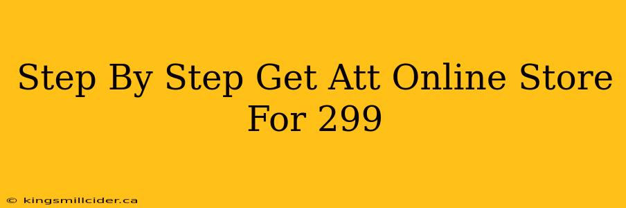 Step By Step Get Att Online Store For 299