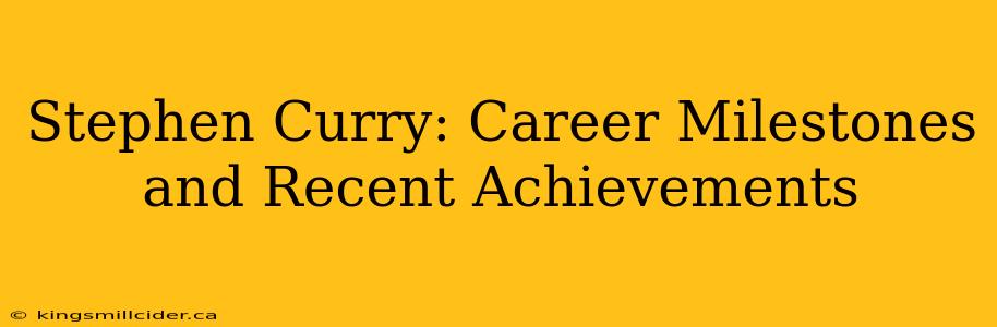 Stephen Curry: Career Milestones and Recent Achievements