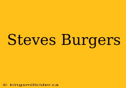 Steves Burgers