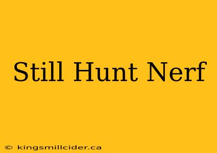 Still Hunt Nerf