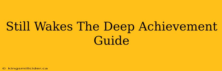 Still Wakes The Deep Achievement Guide